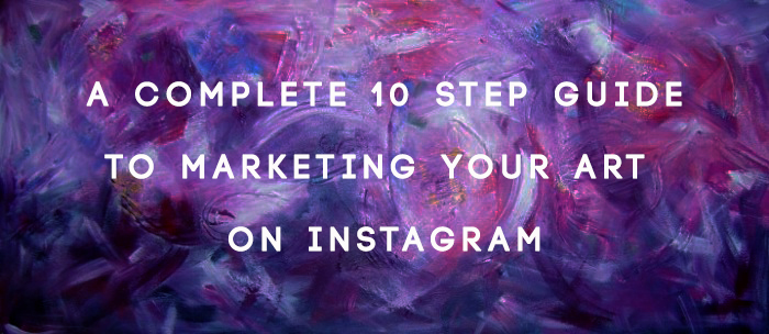 The complete 10 step guide to marketing your art on Instagram.